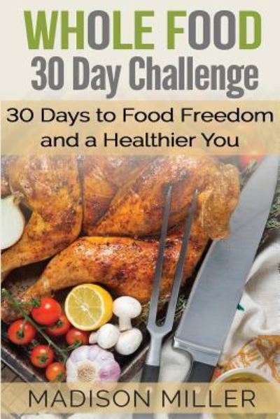 Cover for Madison Miller · Whole Food 30 Day Challenge (Pocketbok) (2017)