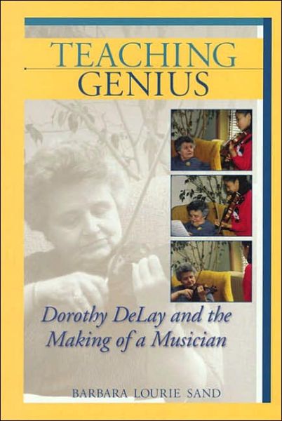 Cover for Barbara Lourie Sand · Teaching Genius: Dorothy DeLay and the Making of a Musician - Amadeus (Paperback Book) [New edition] (2005)