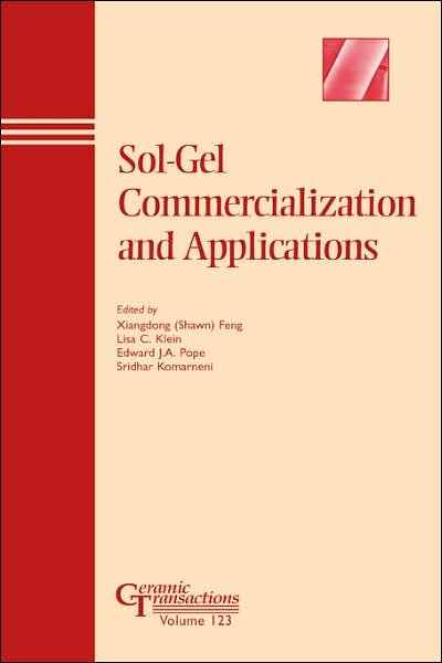 Sol-Gel Commercialization and Applications - Ceramic Transactions Series - X Feng - Boeken - John Wiley & Sons Inc - 9781574981209 - 20 maart 2006