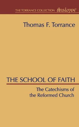 The School of Faith, Catechisms of the Reformed Church - Thomas F. Torrance - Books - Wipf & Stock Pub - 9781579100209 - December 12, 1996