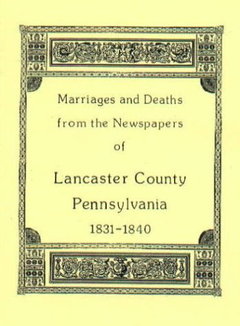 Cover for F. Edward Wright · Marriages &amp; Deaths in the Newspapers of Lancaster County, Pennsylvania 1831-1840 (Paperback Book) (2009)