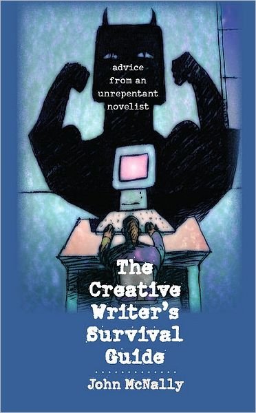 Cover for John McNally · The Creative Writer's Survival Guide: Advice from an Unrepentant Novelist (Pocketbok) (2010)