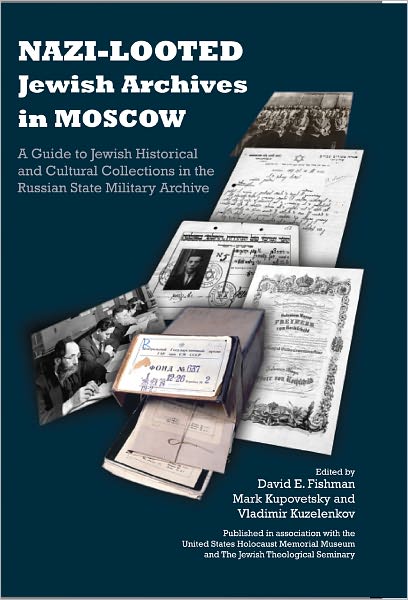 Cover for Nazi-Looted Jewish Archives in Moscow: A Guide to Jewish Historical and Cultural Collections in the Russian State Military Archive (Hardcover Book) (2011)