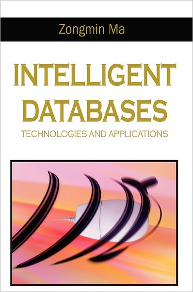 Cover for Zongmin Ma · Intelligent Databases: Technologies and Applications (Hardcover Book) (2006)