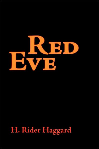 Red Eve - H. Rider Haggard - Kirjat - Waking Lion Press - 9781600963209 - keskiviikko 30. heinäkuuta 2008