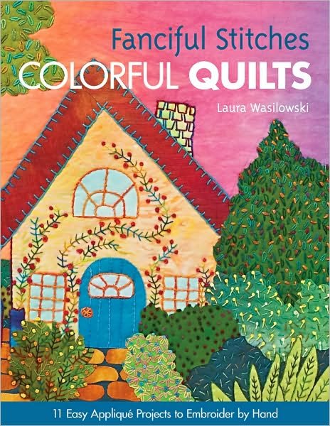 Cover for Laura Wasilowski · Fanciful Stitches Colorful Quilts: 11 Easy Applique Projects to Embroider by Hand (Taschenbuch) (2011)