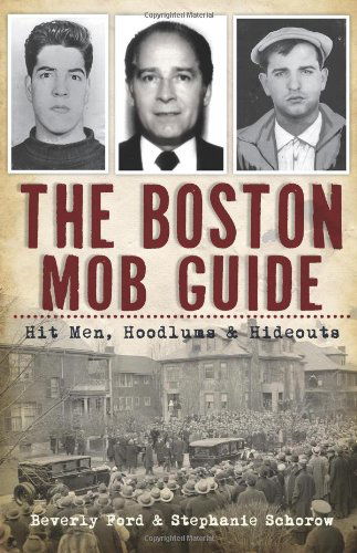 The Boston Mob Guide: Hit Men, Hoodlums & Hideouts (Ma) (The History Press) - Stephanie Schorow - Books - The History Press - 9781609494209 - October 25, 2011
