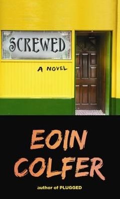 Cover for Eoin Colfer · Screwed (Gebundenes Buch) [Lrg edition] (2013)
