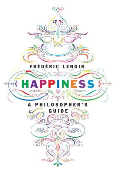 Cover for Frederic Lenoir · Happiness: A Philosopher's Guide (Paperback Book) (2016)