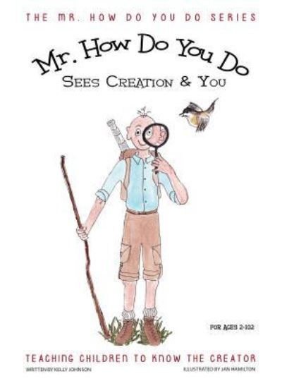 Cover for Kelly Johnson · Mr. How Do You Do Sees Creation &amp; You: Teaching Children to Know the Creator - Mr. How Do You Do (Gebundenes Buch) (2016)