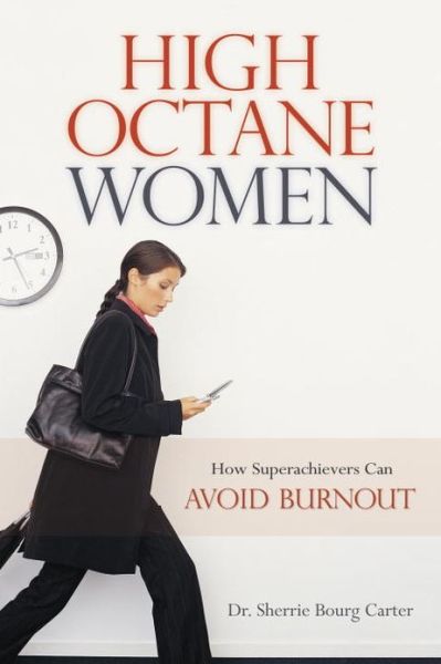 Cover for Carter, Sherrie Bourg, M.D. · High Octane Women: How Superachievers Can Avoid Burnout (Paperback Book) (2010)