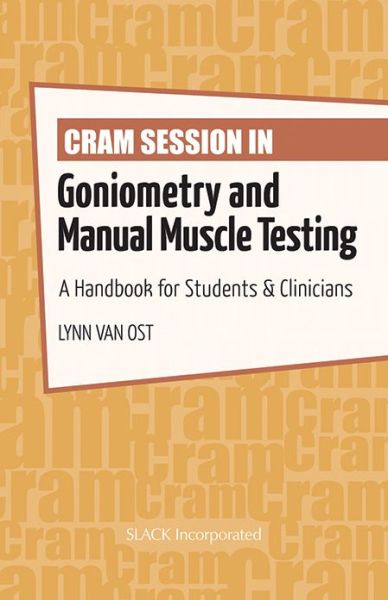 Cover for Lynn Van Ost · Cram Session in Goniometry and Manual Muscle Testing: A Handbook for Students &amp; Clinicians (Paperback Book) (2013)