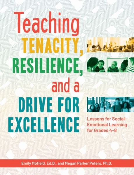 Teaching Tenacity, Resilience, and a Drive for Excellence: Lessons for Social-Emotional Learning for Grades 4-8 - Emily Mofield - Books - Prufrock Press - 9781618218209 - December 15, 2018
