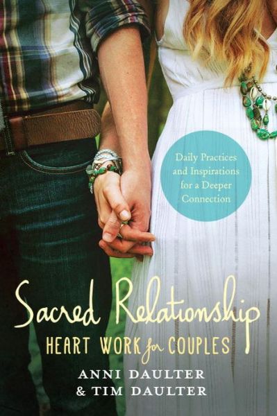 Sacred Relationship: Heart Work for Couples--Daily Practices and Inspirations for a Deeper Connection - Anni Daulter - Books - North Atlantic Books,U.S. - 9781623171209 - September 26, 2017