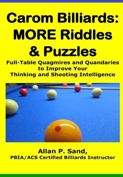 Cover for Allan P Sand · Carom Billiards: More Riddles &amp; Puzzles: Full-table Quagmires and Quandaries to Improve Your Thinking and Shooting Intelligence (Paperback Book) (2015)