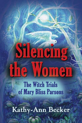 Cover for Kathy-Ann Becker · Silencing the Women: The Witch Trials of Mary Bliss Parsons (Paperback Bog) (2013)