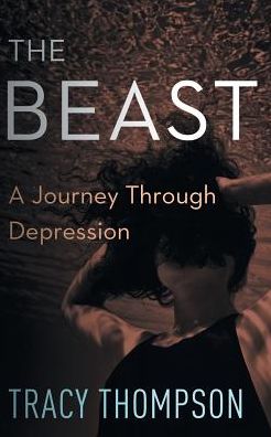 Cover for Tracy Thompson · The Beast: A Journey Through Depression (Paperback Book) (2014)