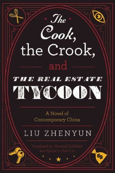 Cover for Liu Zhenyun · The Cook, the Crook, and the Real Estate Tycoon: a Novel of Contemporary China (Hardcover Book) (2015)