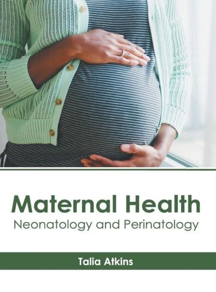 Cover for Talia Atkins · Maternal Health: Neonatology and Perinatology (Hardcover Book) (2019)
