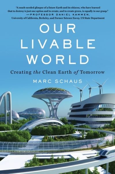 Our Livable World: Creating the Clean Earth of Tomorrow - Marc Schaus - Books - Diversion Books - 9781635767209 - October 29, 2020