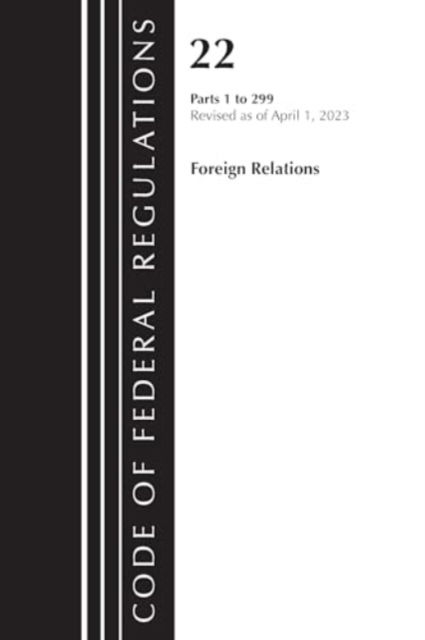 Cover for Office Of The Federal Register (U.S.) · Code of Federal Regulations, Title 22 Foreign Relations 1-299 2023 - Code of Federal Regulations, Title 21 Food and Drugs (Paperback Book) (2024)