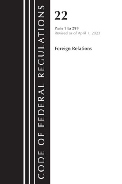 Office Of The Federal Register (U.S.) · Code of Federal Regulations, Title 22 Foreign Relations 1-299 2023 - Code of Federal Regulations, Title 21 Food and Drugs (Pocketbok) (2024)