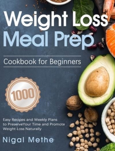 Cover for Nigal Methe · Weight Loss Meal Prep Cookbook for Beginners (Hardcover bog) (2021)