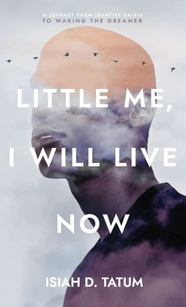 Cover for Isiah D Tatum · Little Me, I Will Live Now (Hardcover Book) (2020)
