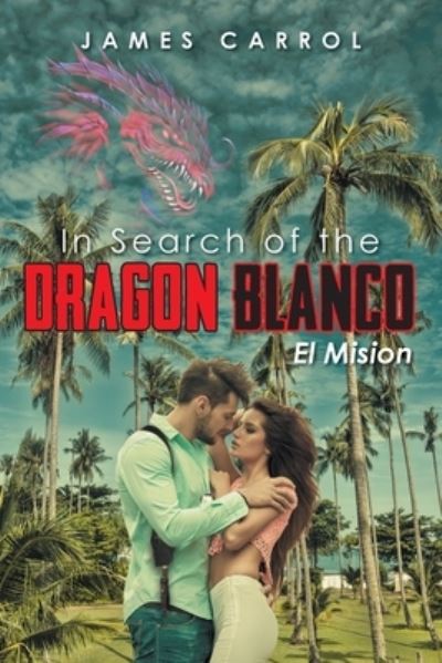 Cover for James Carrol · In Search of the Dragon Blanco, El Mision (Paperback Book) (2019)