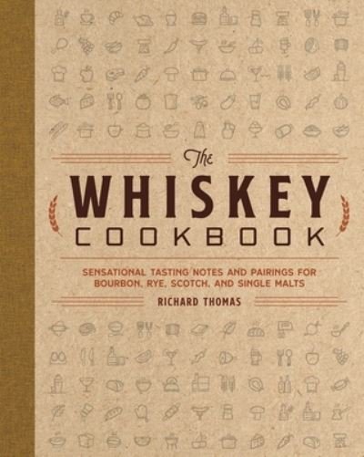 Cover for R. Thomas · The Whiskey Cookbook: Sensational Tasting Notes and Pairings for Bourbon, Rye, Scotch, and Single Malts (Hardcover Book) (2022)