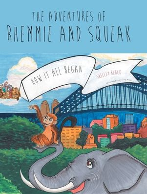 Cover for Shelley Black · The Adventures of Rhemmie and Squeak: How It All Began (Hardcover Book) (2019)