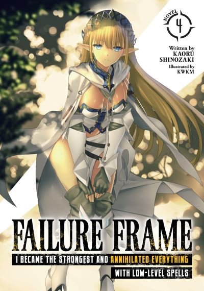 Cover for Kaoru Shinozaki · Failure Frame: I Became the Strongest and Annihilated Everything With Low-Level Spells (Light Novel) Vol. 4 - Failure Frame: I Became the Strongest and Annihilated Everything With Low-Level Spells (Light Novel) (Taschenbuch) (2022)