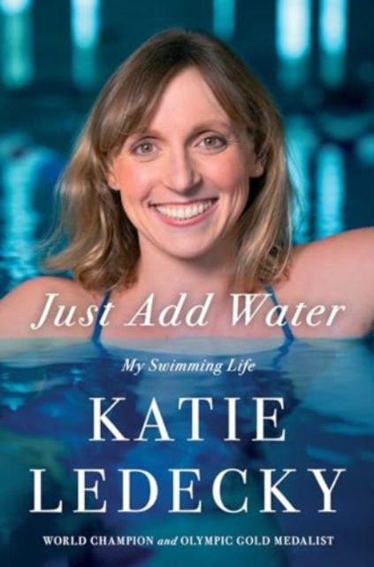 Katie Ledecky · Just Add Water: My Swimming Life (Hardcover Book) (2024)