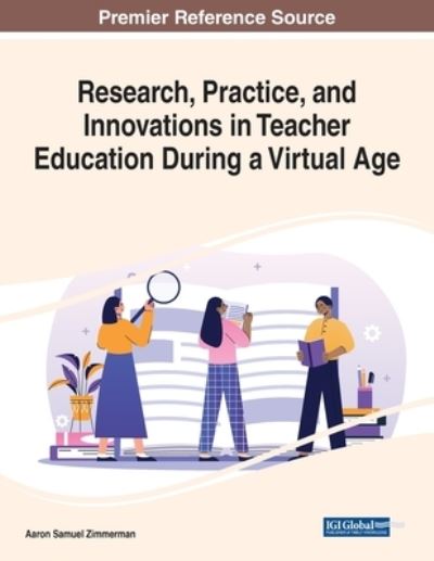 Cover for Aaron Samuel Zimmerman · Research, Practice, and Innovations in Teacher Education During a Virtual Age (Book) (2022)