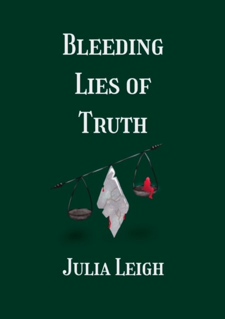 Cover for Julia Leigh · Bleeding Lies of Truth (Pocketbok) (2021)