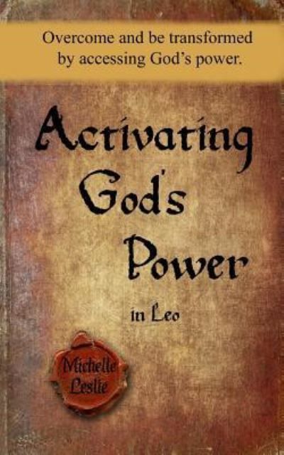 Activating God's Power in Leo - Michelle Leslie - Kirjat - Michelle Leslie Publishing - 9781681939209 - lauantai 10. syyskuuta 2016