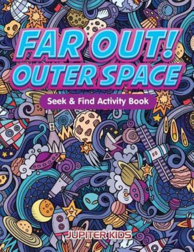 Cover for Jupiter Kids · Far Out! Outer Space Seek &amp; Find Activity Book (Paperback Book) (2016)