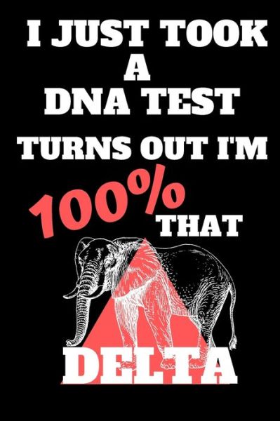 I Just Took A DNA Test Turns Out I'm 100% That Delta - Jeelan Jones - Książki - Independently Published - 9781698182209 - 7 października 2019