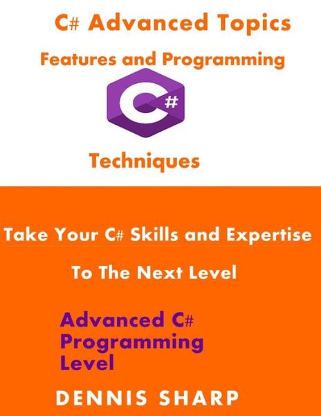 Cover for Dennis Sharp · C# Advanced Topics, Features and Programming Techniques (Paperback Book) (2019)