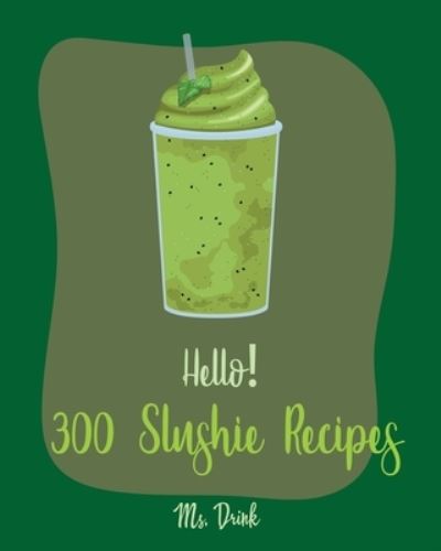 Cover for MS Drink · Hello! 300 Slushie Recipes (Paperback Book) (2019)