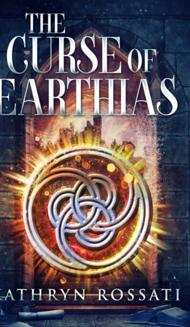 Cover for Kathryn Rossati · The Curse of Earthias (Hardcover Book) (2021)