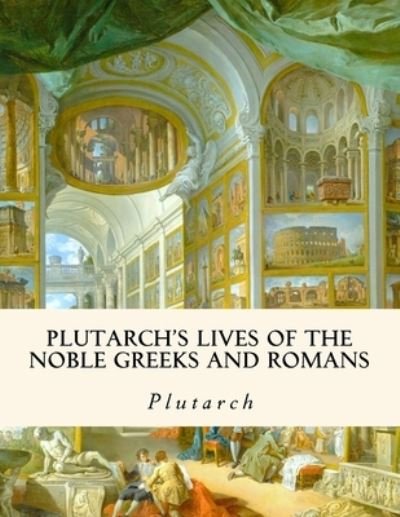 Cover for Plutarch · Plutarch's Lives of the Noble Greeks and Romans (Paperback Bog) (2018)