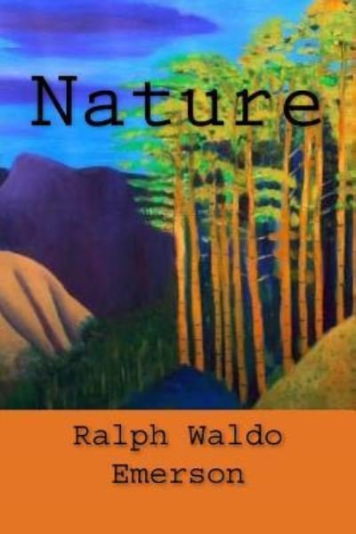 Nature - Ralph Waldo Emerson - Books - CreateSpace Independent Publishing Platf - 9781720852209 - June 7, 2018