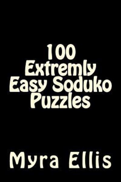 100 Extremly Easy Soduko Puzzles - Myra Ellis - Kirjat - Createspace Independent Publishing Platf - 9781724669209 - torstai 4. lokakuuta 2018