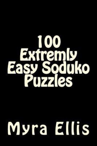Cover for Myra Ellis · 100 Extremly Easy Soduko Puzzles (Paperback Book) (2018)