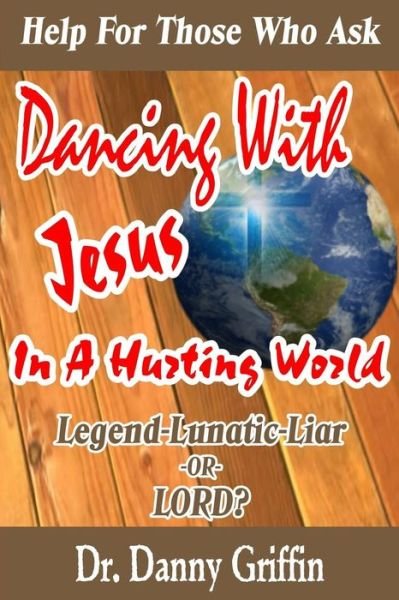 Dancing With Jesus In A Hurting World - Danny Griffin - Libros - Createspace Independent Publishing Platf - 9781725927209 - 26 de agosto de 2018