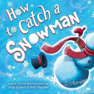 How to Catch a Snowman - How to Catch - Adam Wallace - Kirjat - Sourcebooks, Inc - 9781728236209 - tiistai 6. lokakuuta 2020