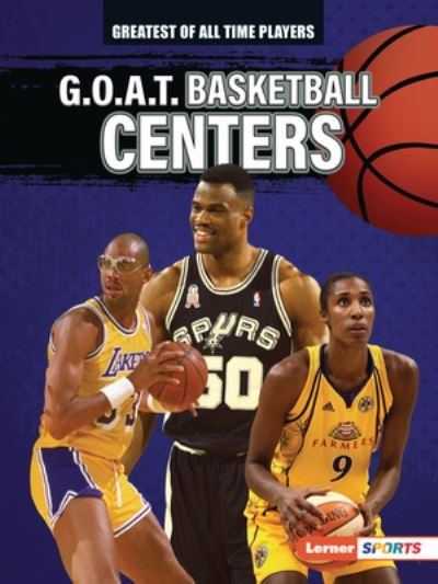 G.O.A.T. Basketball Centers - Alexander Lowe - Livros - Lerner Publications (Tm) - 9781728463209 - 1 de agosto de 2022