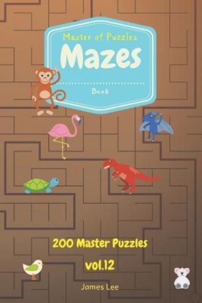 Cover for James Lee · Master of Puzzles - Mazes Book 200 Master Puzzles Vol.12 (Pocketbok) (2018)