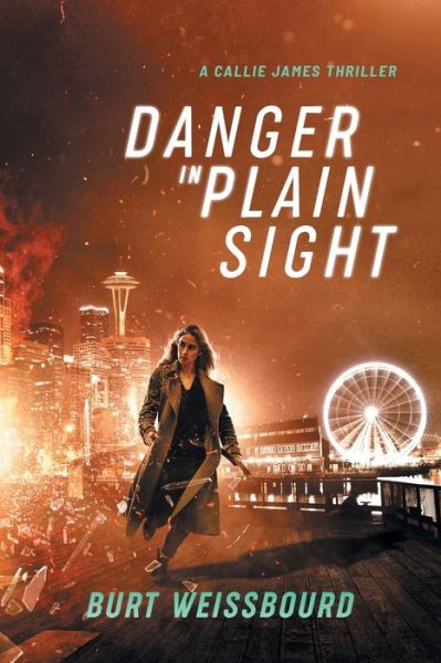 Danger in Plain Sight A Callie James Thriller - Burt Weissbourd - Książki - Blue City Press - 9781733438209 - 8 września 2020